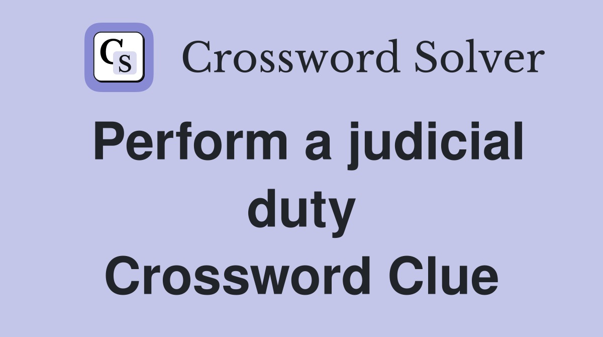 Perform a judicial duty Crossword Clue