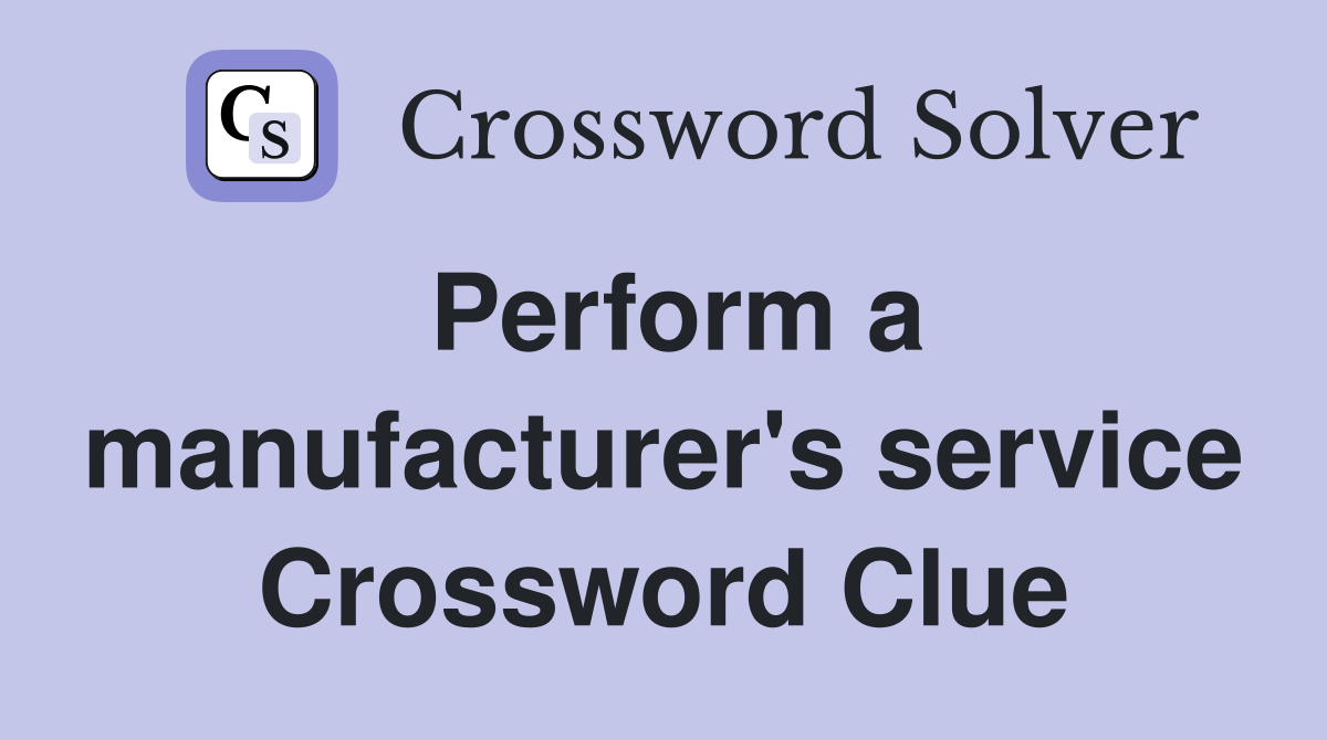 Perform a manufacturer's service Crossword Clue