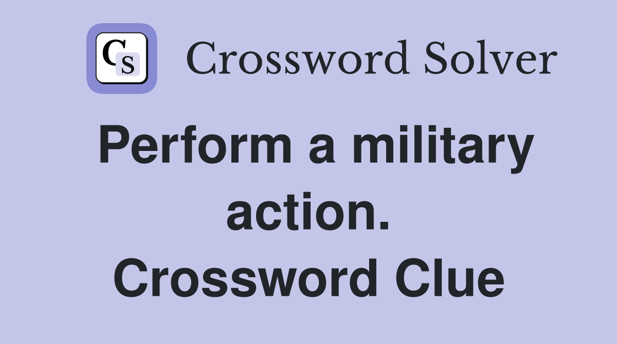 Perform a military action. Crossword Clue