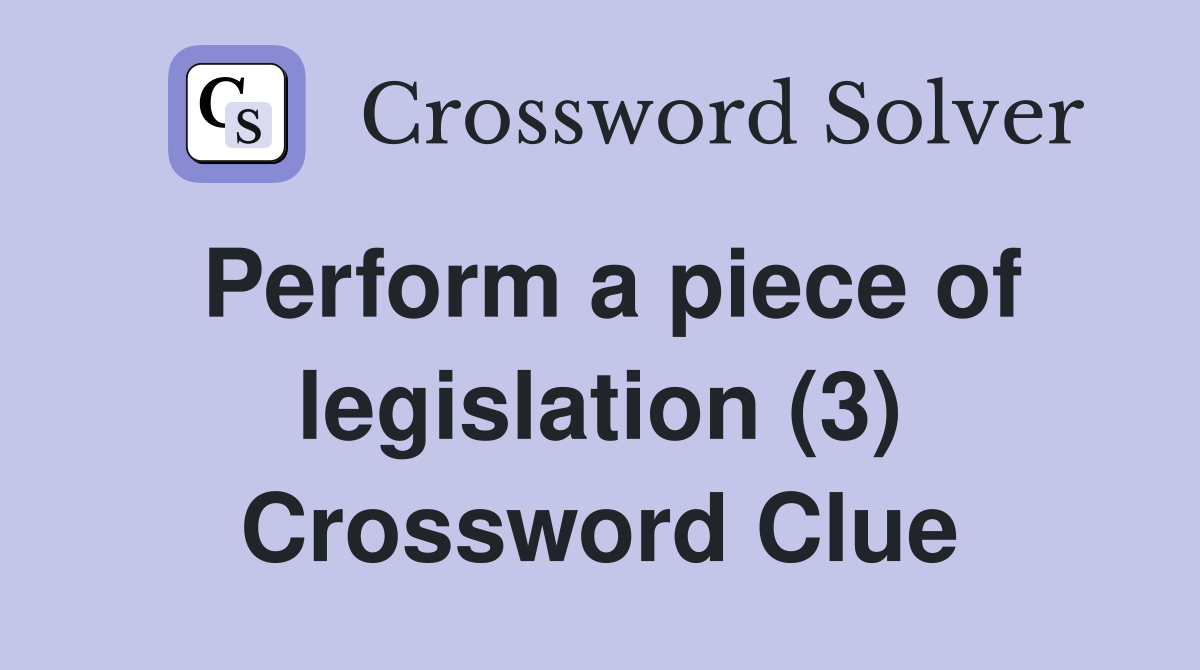 Perform a piece of legislation (3) Crossword Clue