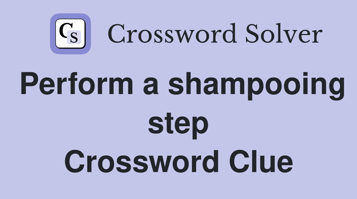 Perform a shampooing step Crossword Clue