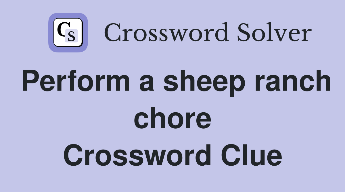 Perform a sheep ranch chore Crossword Clue