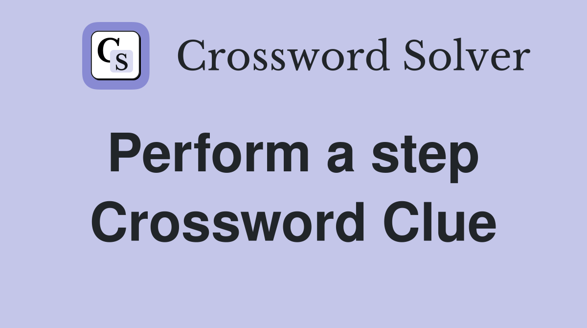 Perform a step  Crossword Clue