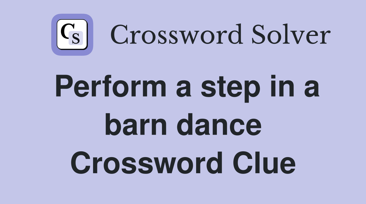 Perform a step in a barn dance Crossword Clue