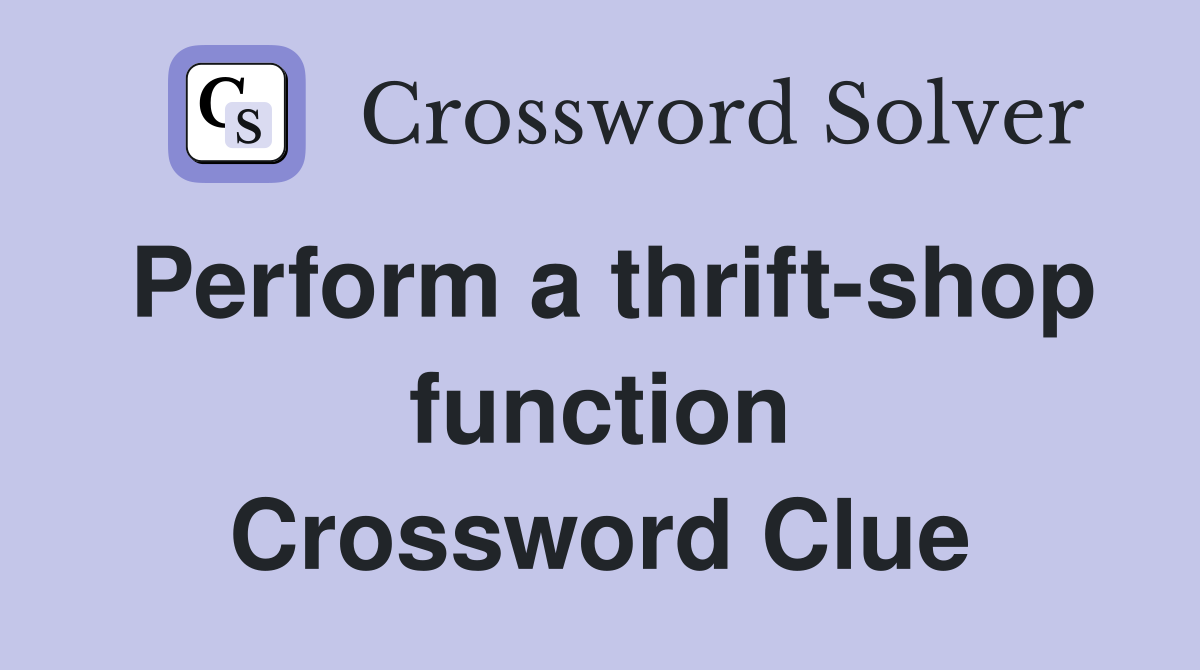 Perform a thrift-shop function Crossword Clue