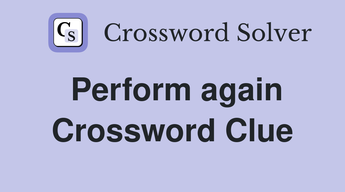 Perform again Crossword Clue