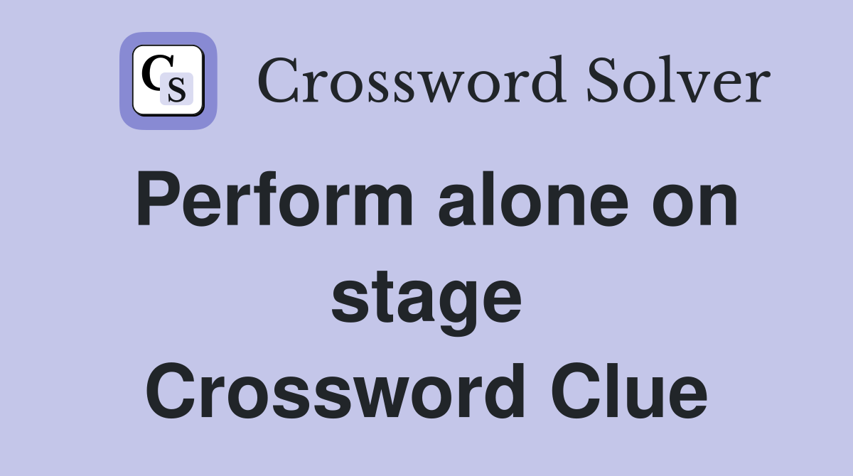 Perform alone on stage Crossword Clue