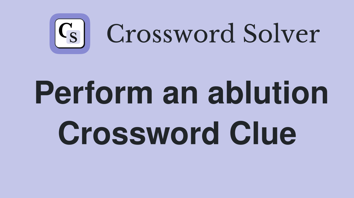 Perform an ablution Crossword Clue
