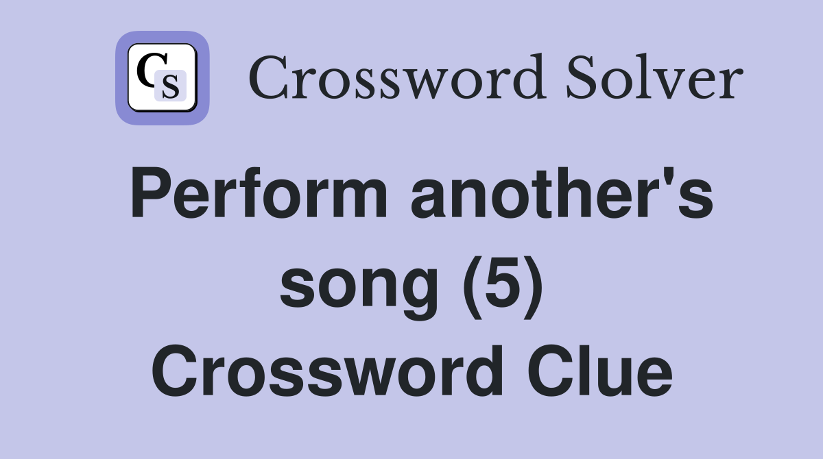 Perform another's song (5) Crossword Clue