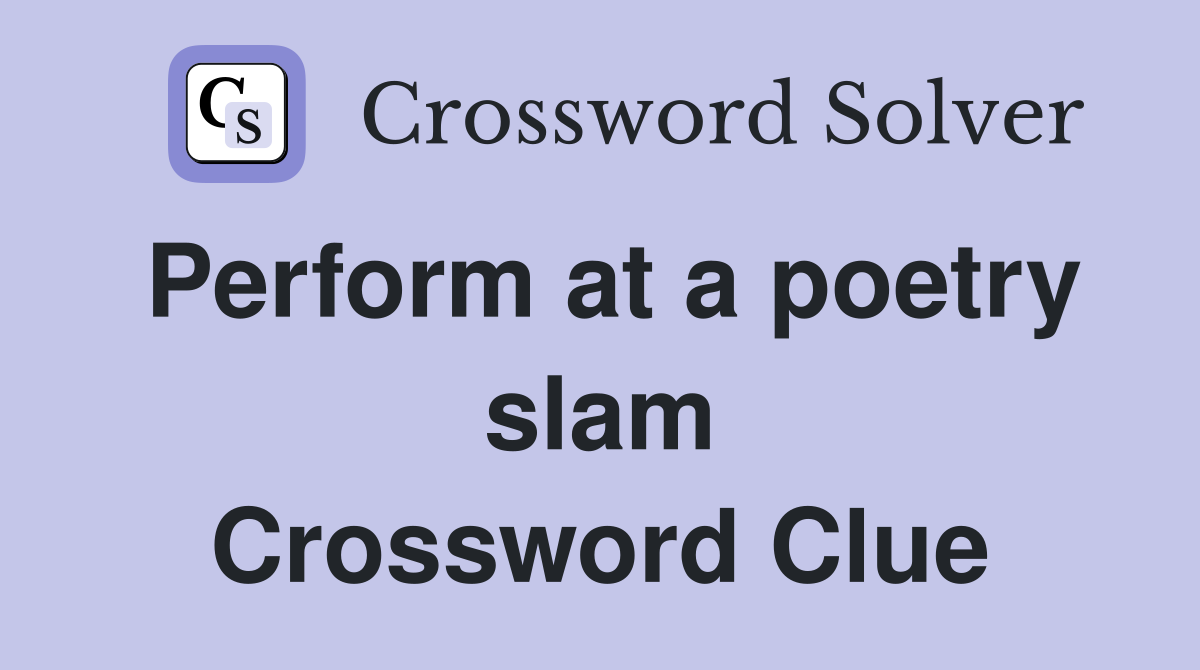Perform at a poetry slam Crossword Clue