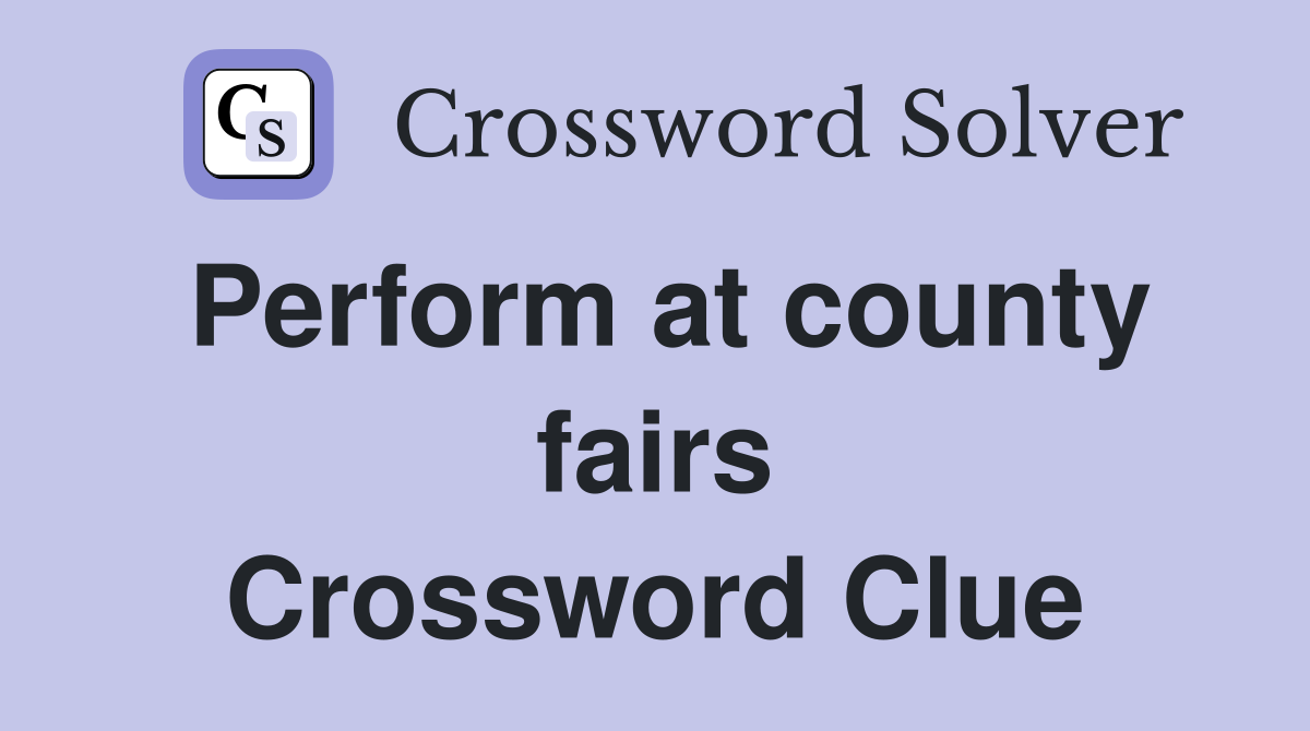 Perform at county fairs Crossword Clue