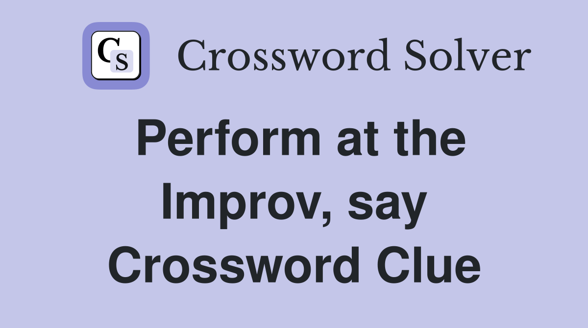 Perform at the Improv, say Crossword Clue
