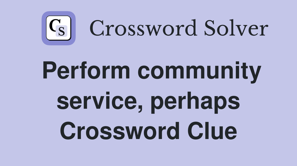 Perform community service, perhaps Crossword Clue