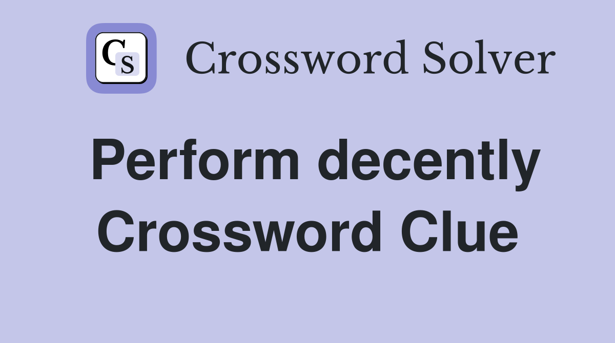 Perform decently Crossword Clue