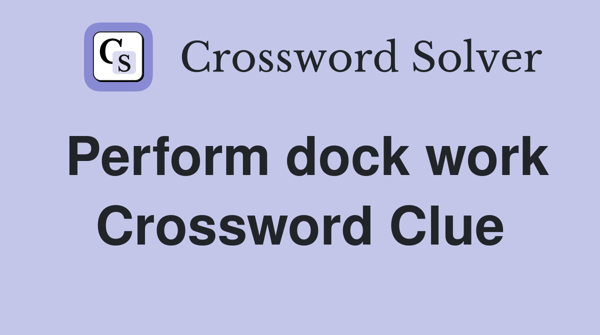 Perform dock work Crossword Clue