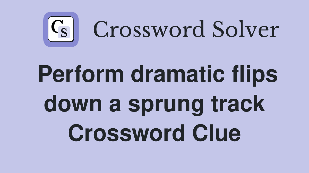 Perform dramatic flips down a sprung track Crossword Clue