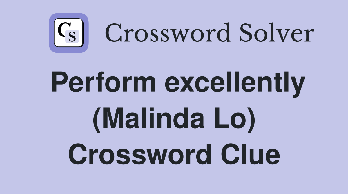 Perform excellently (Malinda Lo) Crossword Clue