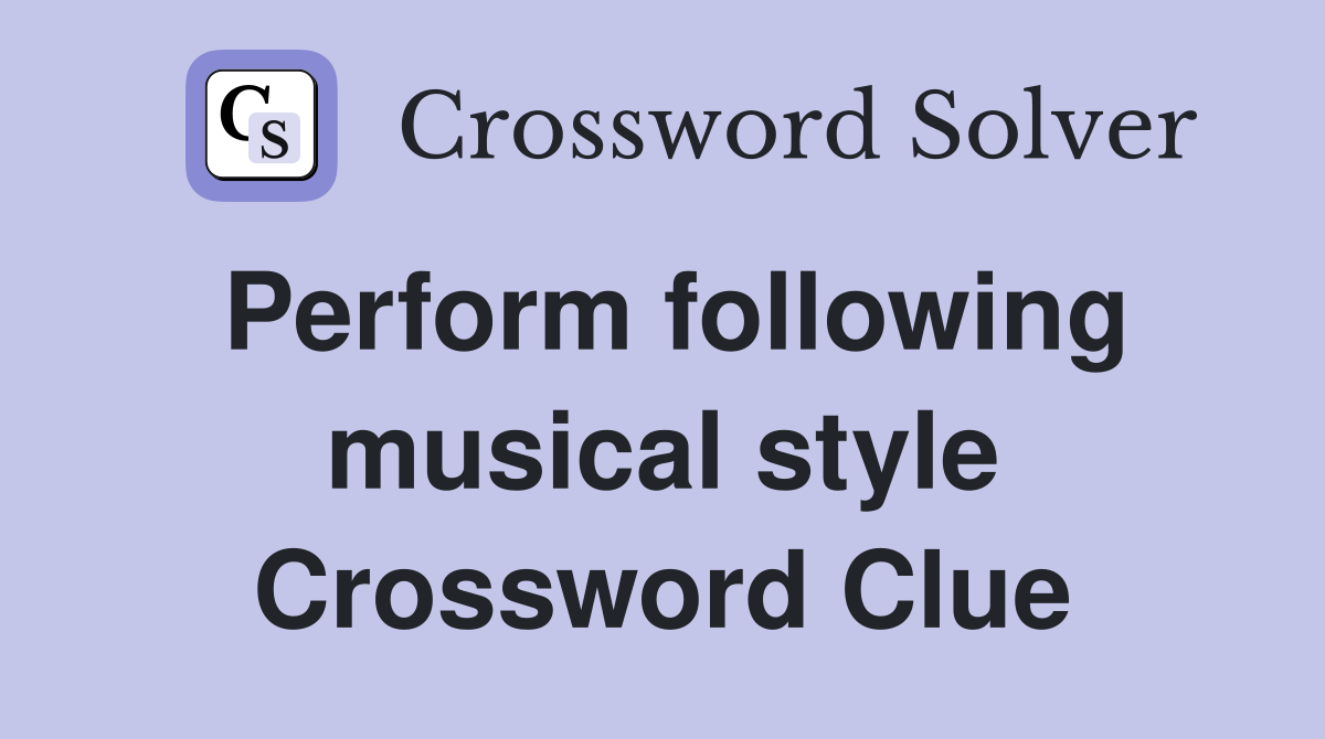 Perform following musical style Crossword Clue