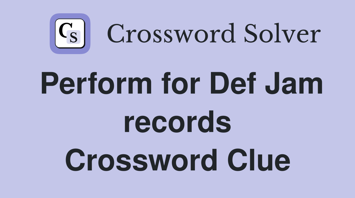 Perform for Def Jam records Crossword Clue