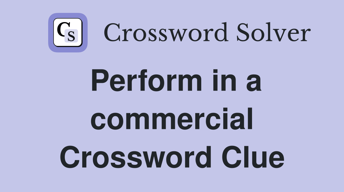 Perform in a commercial Crossword Clue