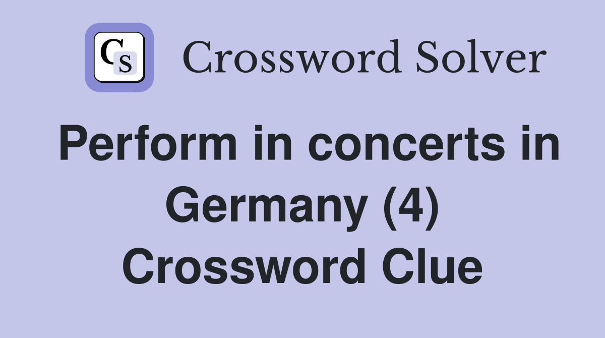 Perform in concerts in Germany (4) Crossword Clue