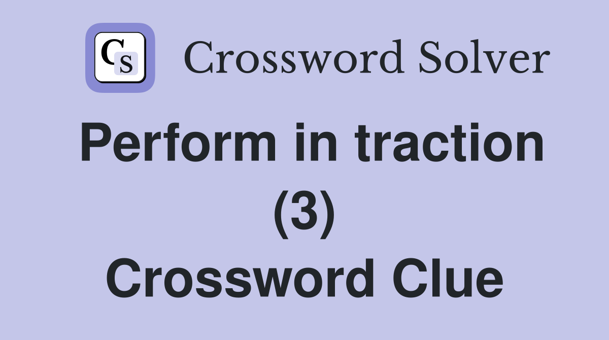 Perform in traction (3) Crossword Clue