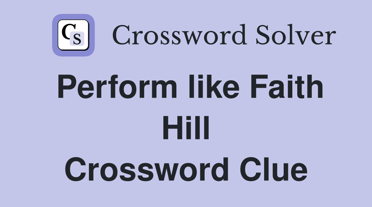 Perform like Faith Hill Crossword Clue