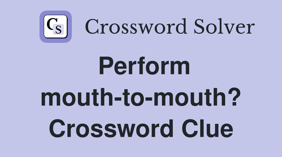 Perform mouth-to-mouth? Crossword Clue