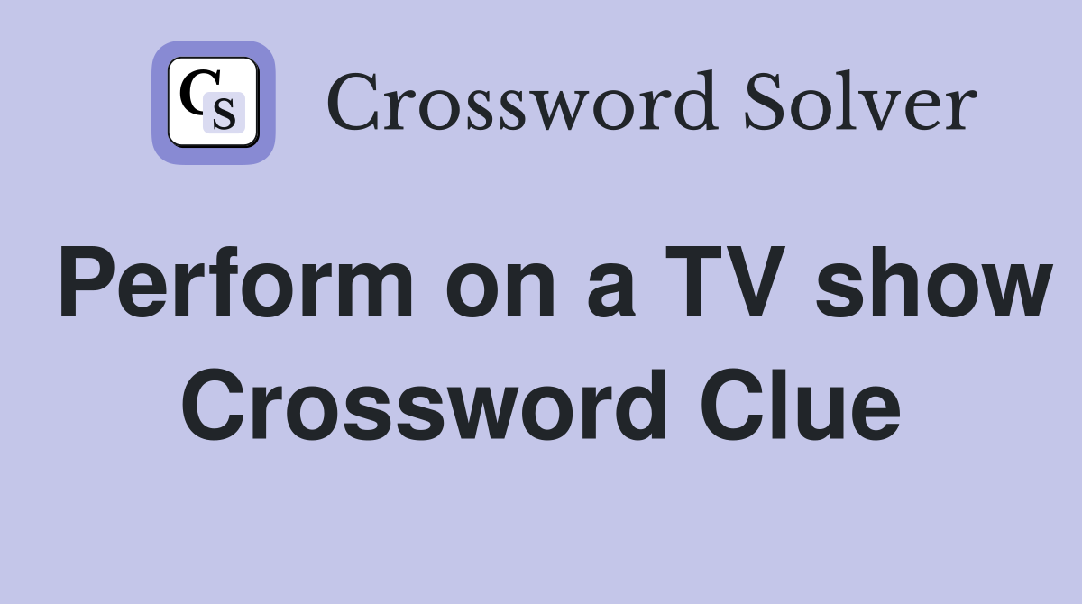Perform on a TV show Crossword Clue