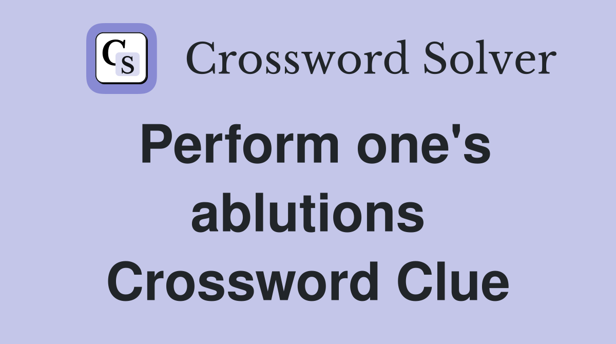 Perform one's ablutions Crossword Clue