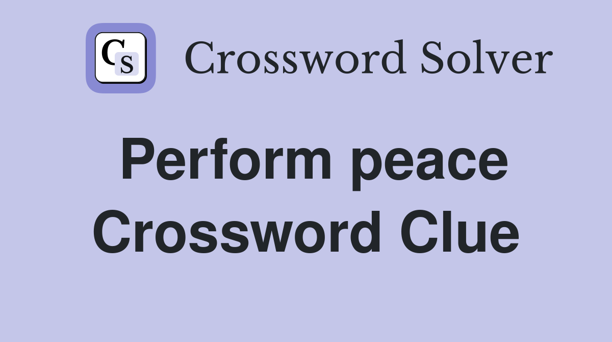 Perform peace Crossword Clue