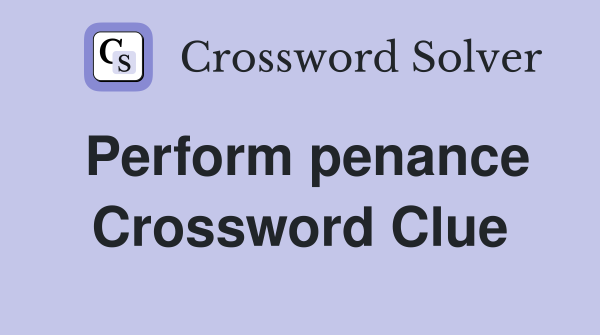 Perform penance Crossword Clue
