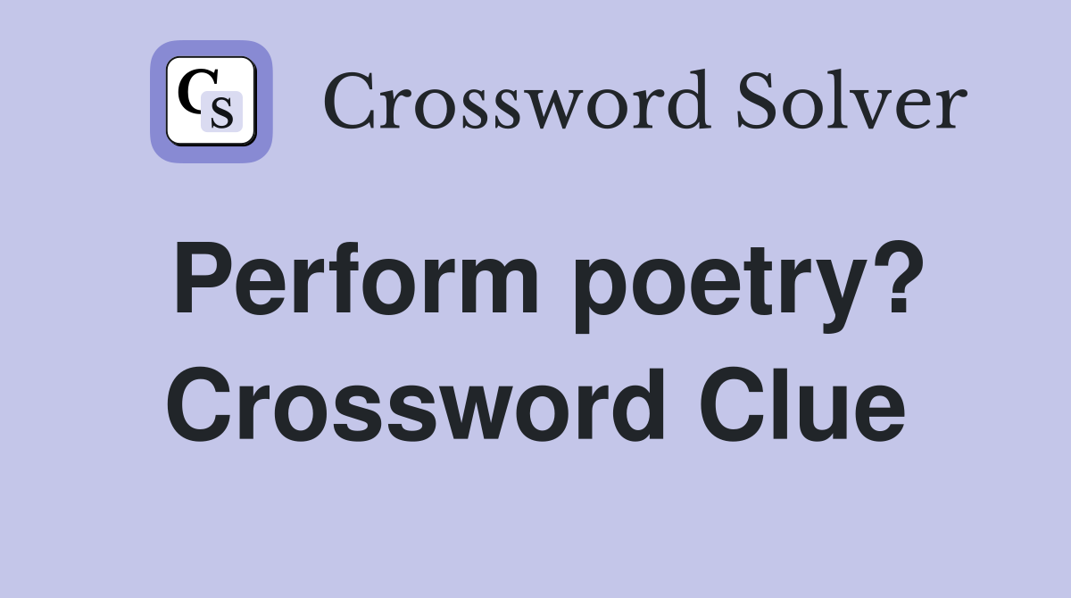 Perform poetry? Crossword Clue