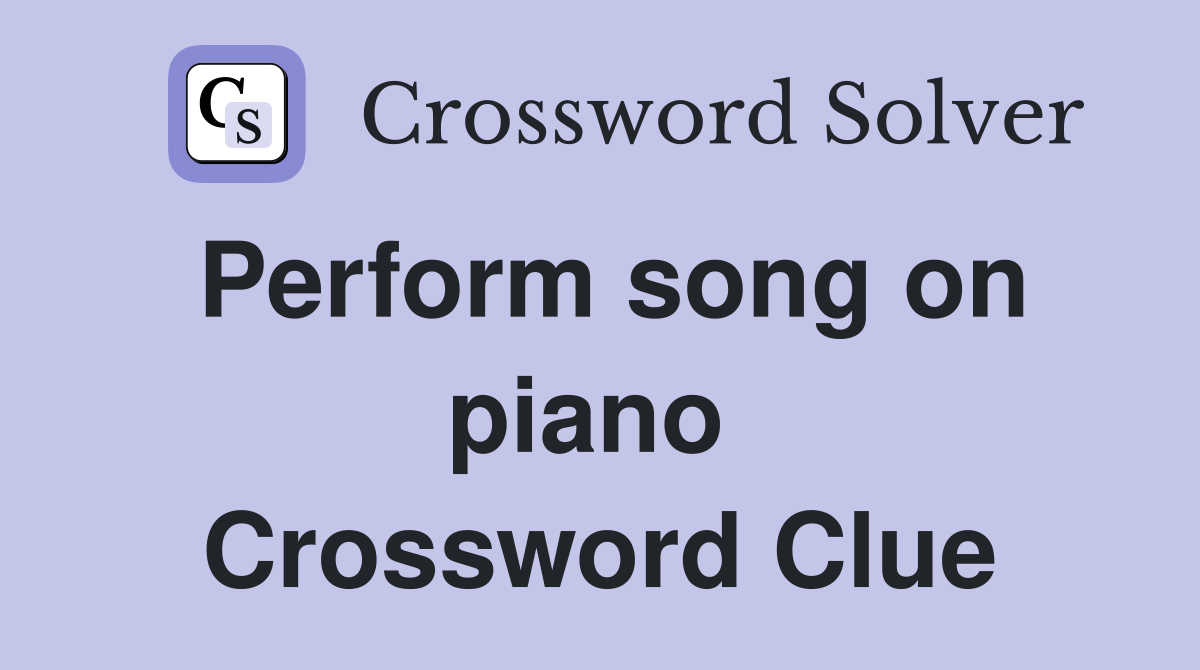 Perform song on piano  Crossword Clue