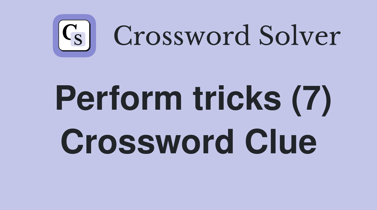 Perform tricks (7) Crossword Clue