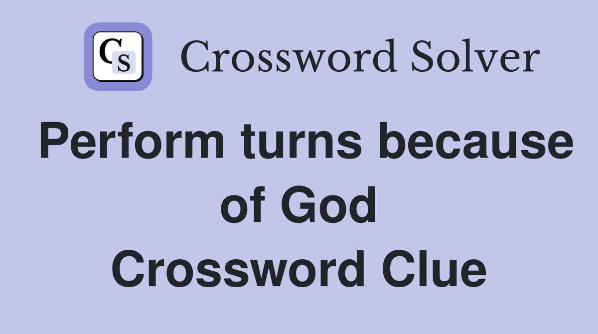 Perform turns because of God Crossword Clue
