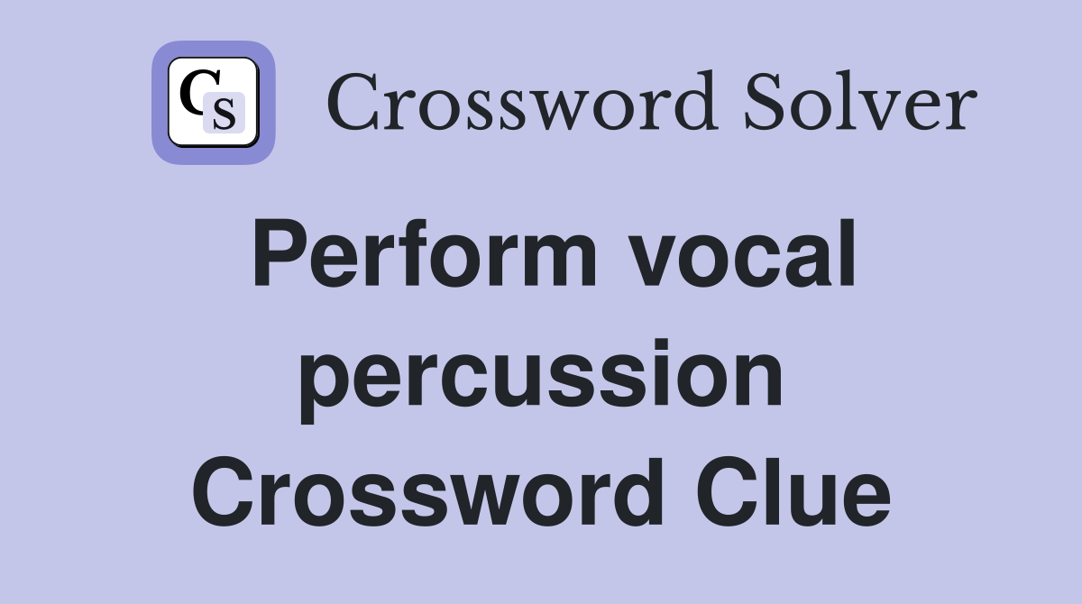 Perform vocal percussion Crossword Clue