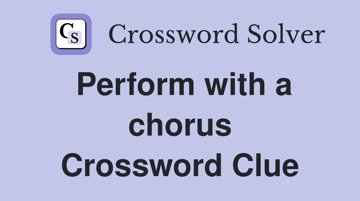 Perform with a chorus Crossword Clue