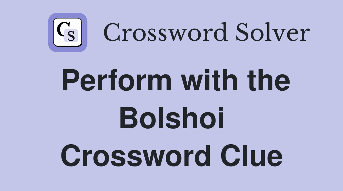 Perform with the Bolshoi Crossword Clue