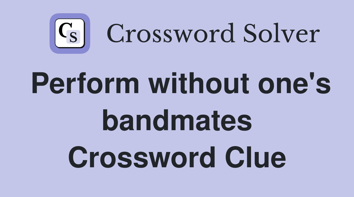 Perform without one's bandmates Crossword Clue