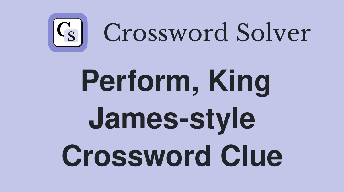 Perform, King James-style Crossword Clue