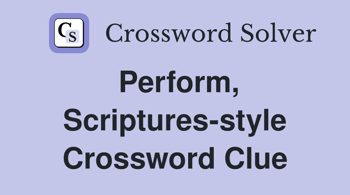 Perform, Scriptures-style Crossword Clue