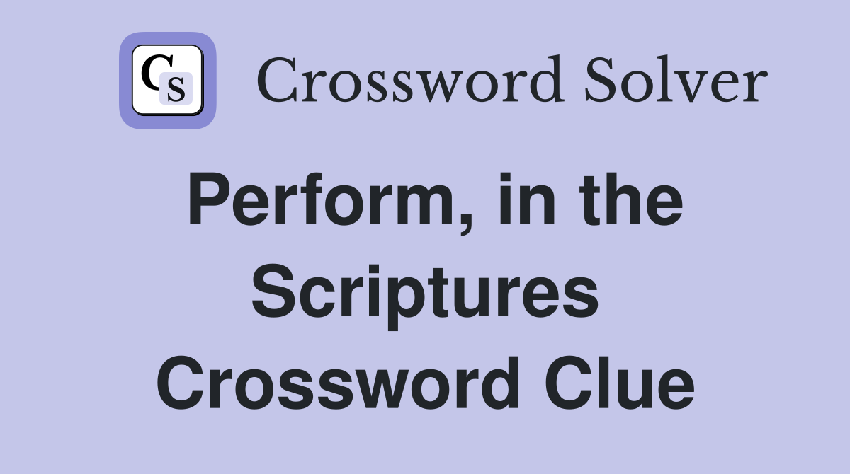 Perform, in the Scriptures Crossword Clue