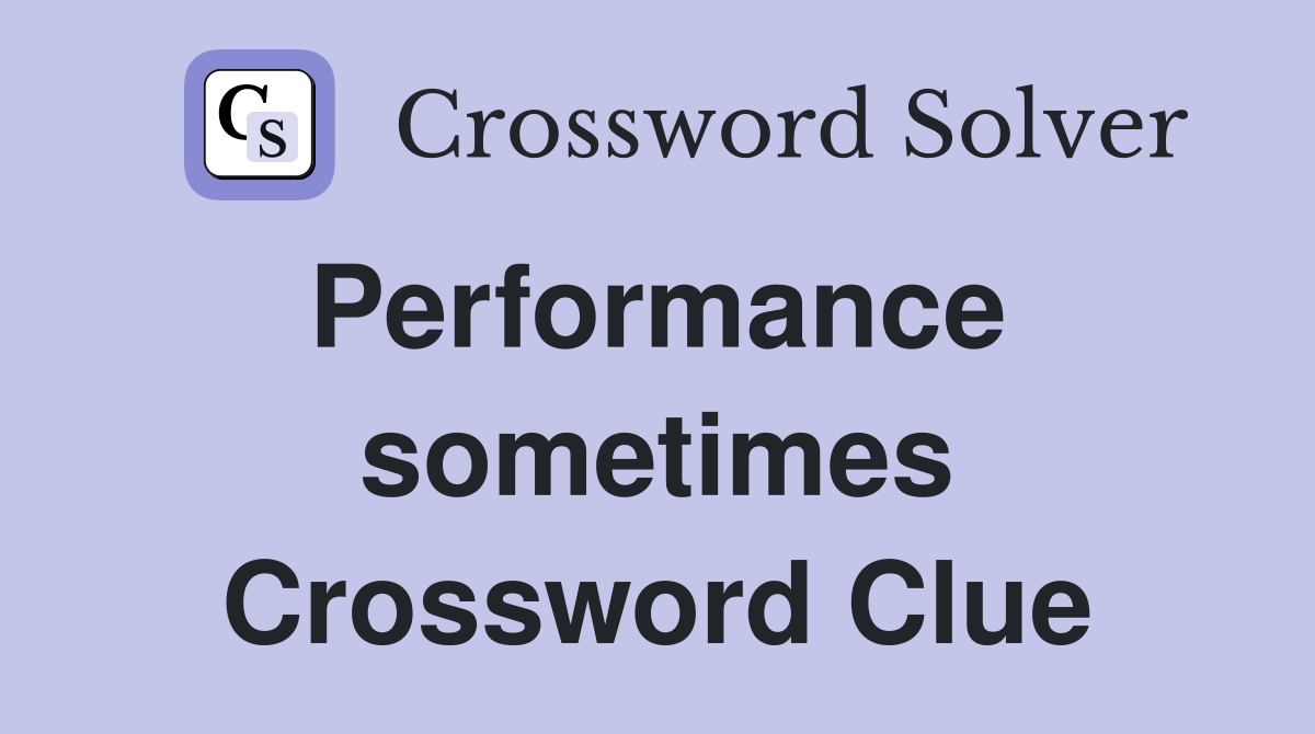 Performance  sometimes Crossword Clue