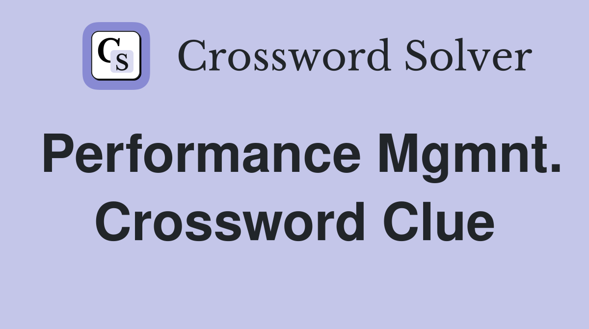 Performance Mgmnt. Crossword Clue