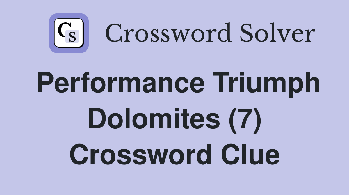 Performance Triumph Dolomites (7) Crossword Clue
