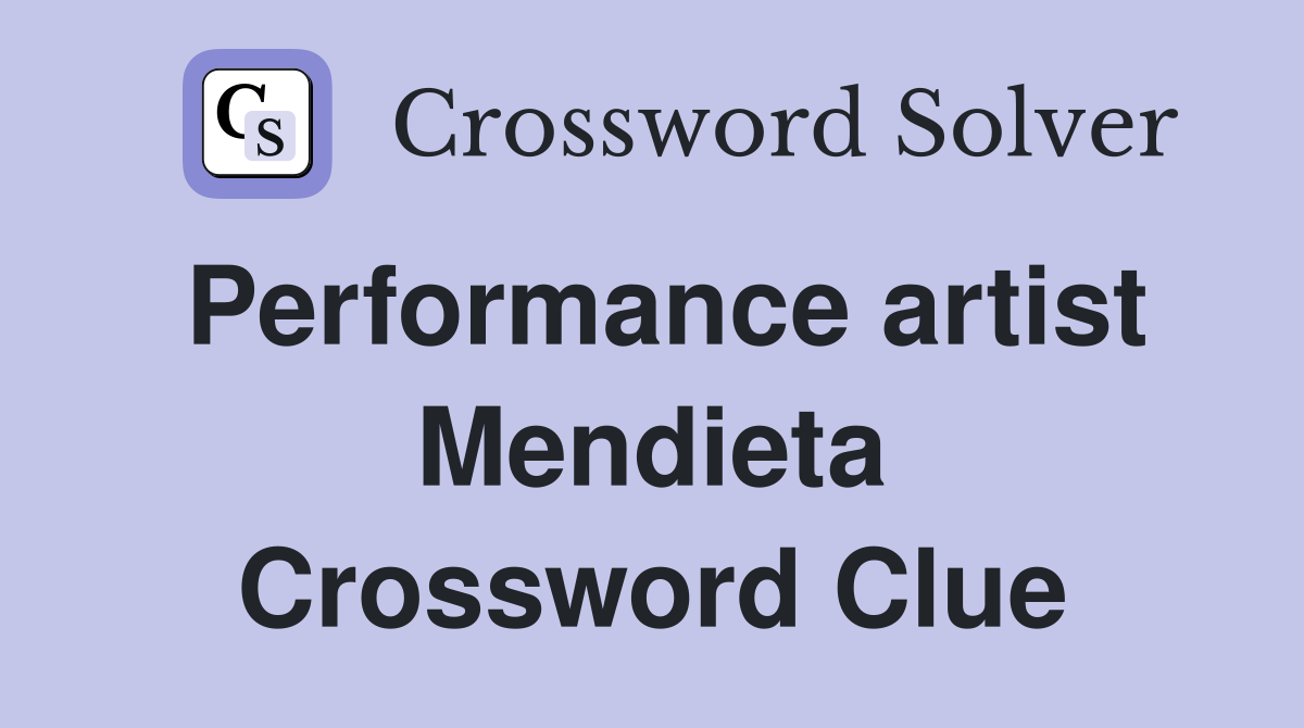 Performance artist Mendieta Crossword Clue