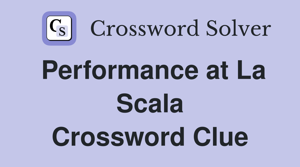 Performance at La Scala Crossword Clue