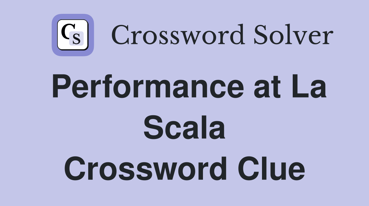 Performance at La Scala Crossword Clue Answers Crossword Solver