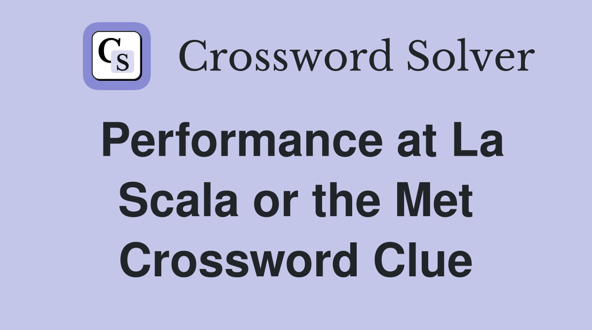 Performance at La Scala or the Met Crossword Clue